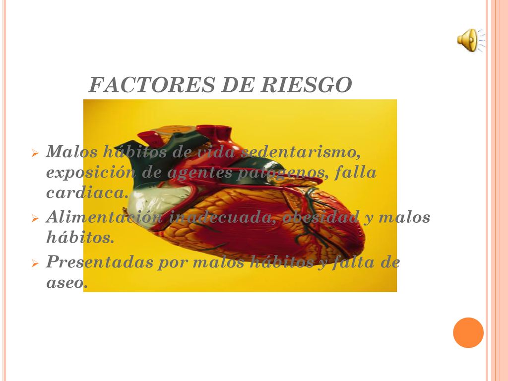 FACTORES DE RIESGO Malos hábitos de vida sedentarismo, exposición de agentes patógenos, falla cardiaca.