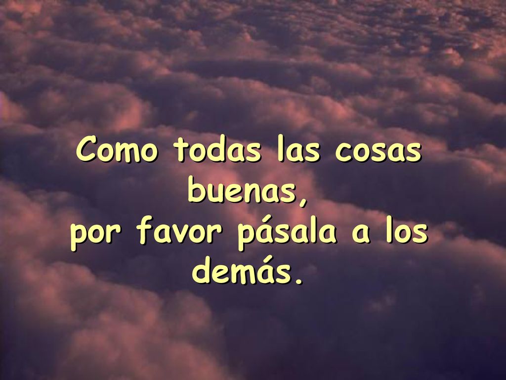 Como todas las cosas buenas, por favor pásala a los demás.
