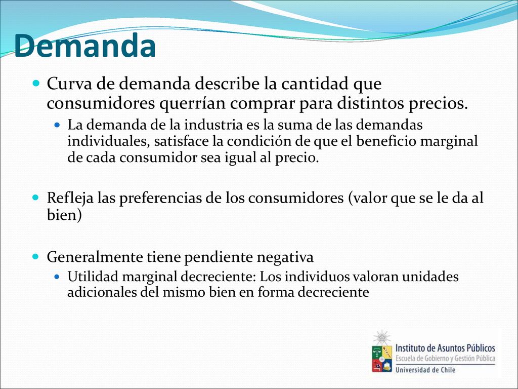 Demanda Curva de demanda describe la cantidad que consumidores querrían comprar para distintos precios.
