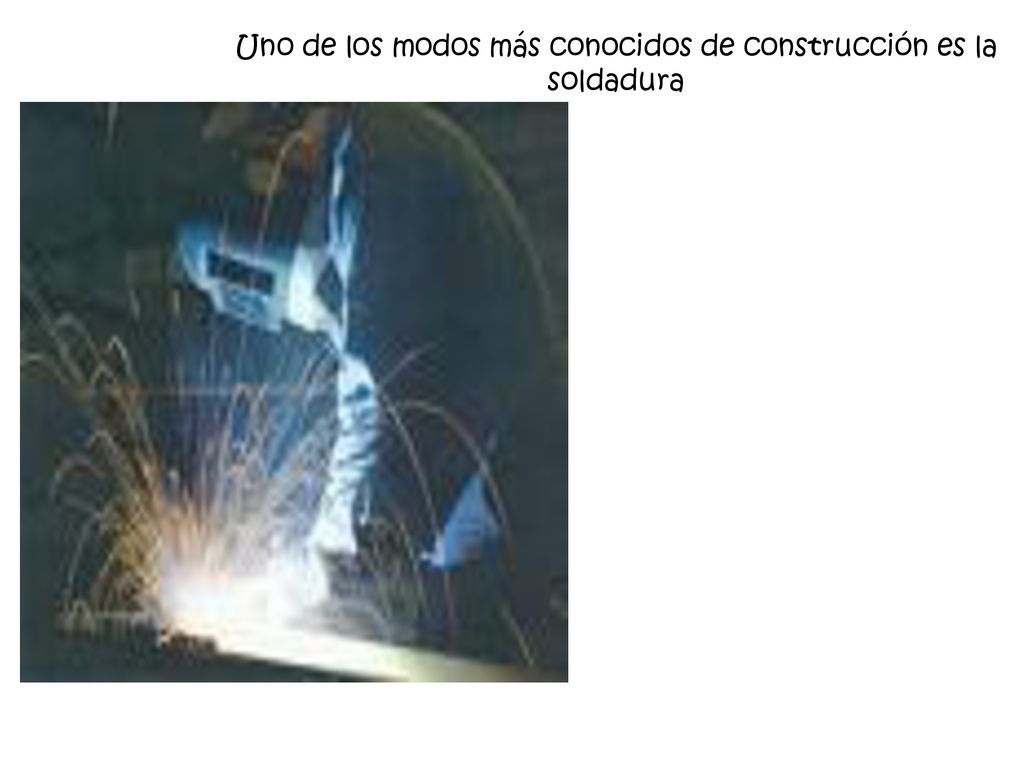 Uno de los modos más conocidos de construcción es la soldadura