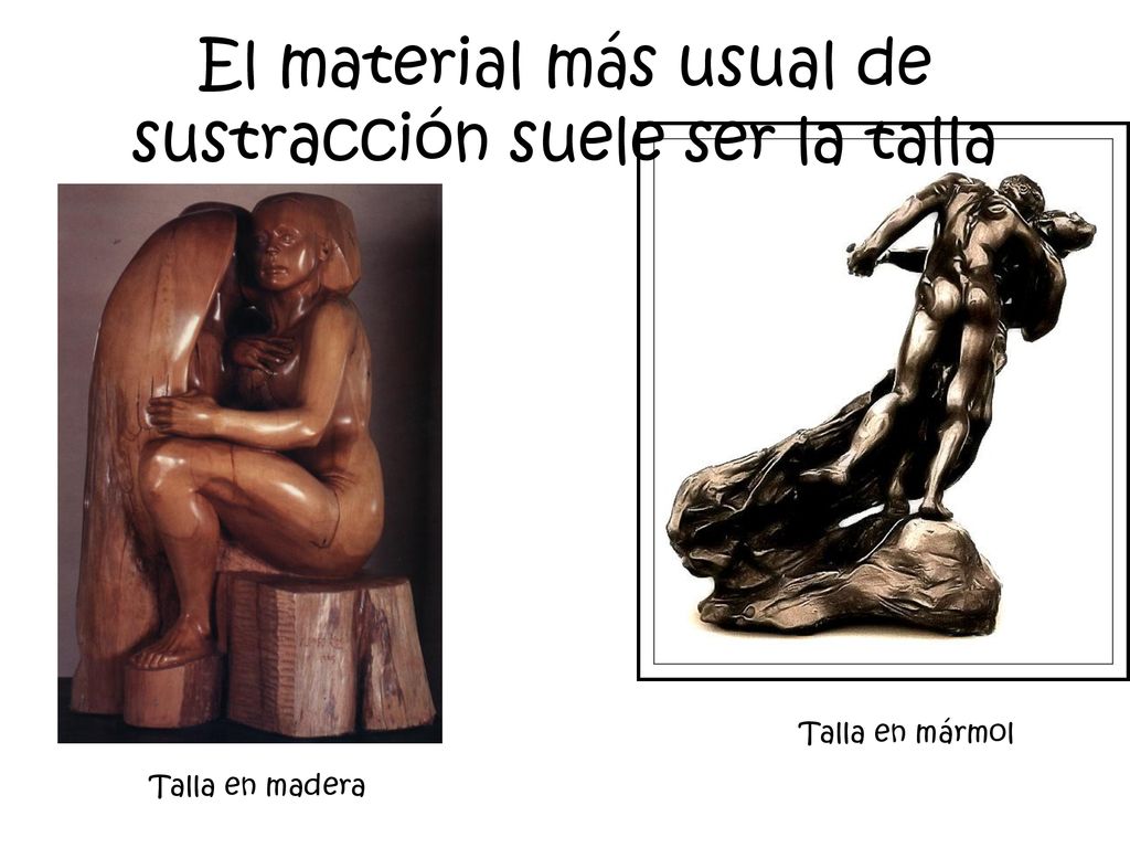 El material más usual de sustracción suele ser la talla