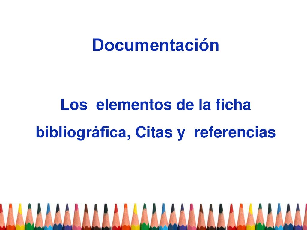 Documentación Los elementos de la ficha bibliográfica, Citas y referencias