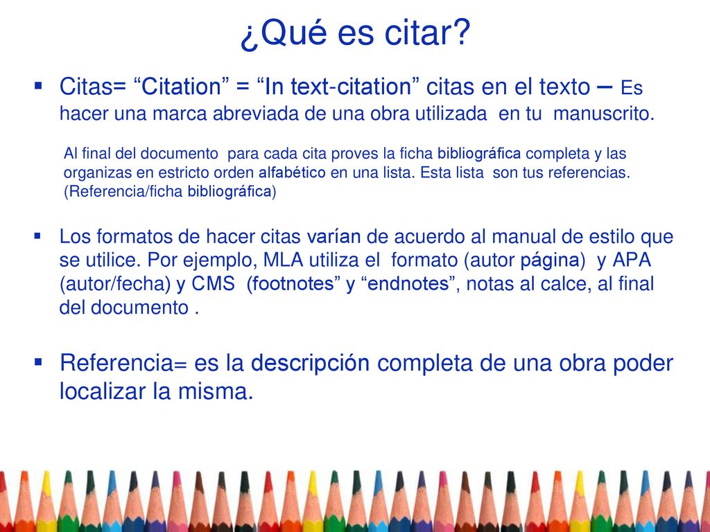 ¿Qué es citar Citas= Citation = In text-citation citas en el texto – Es hacer una marca abreviada de una obra utilizada en tu manuscrito.