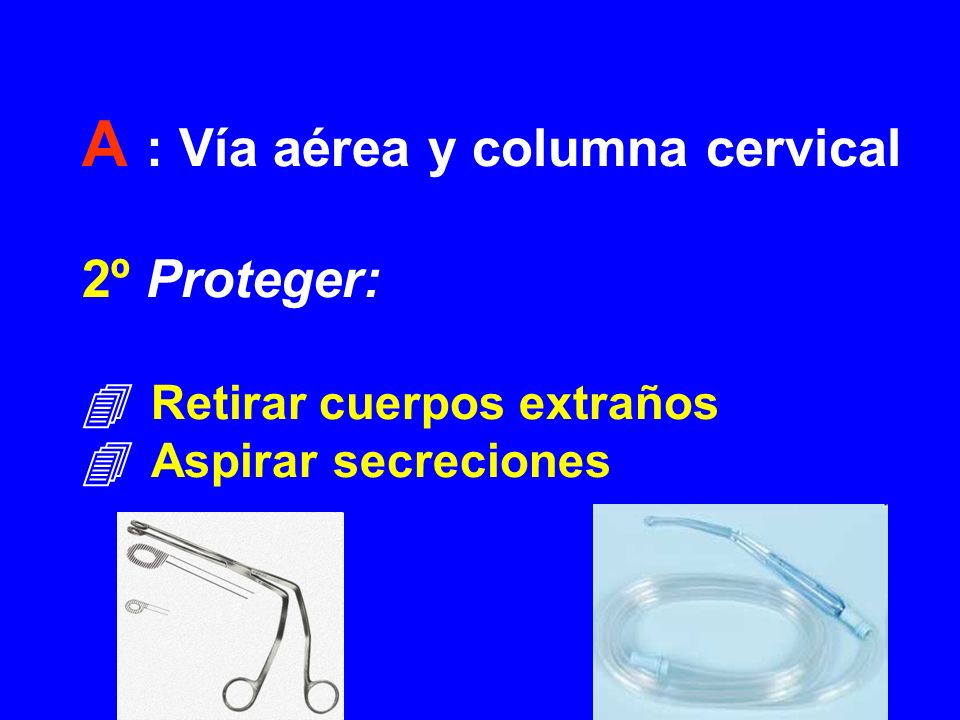 A : Vía aérea y columna cervical 2º Proteger: