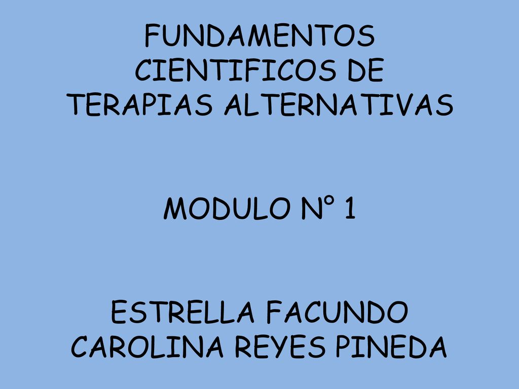 FUNDAMENTOS CIENTIFICOS DE TERAPIAS ALTERNATIVAS MODULO N° 1 ESTRELLA FACUNDO CAROLINA REYES PINEDA