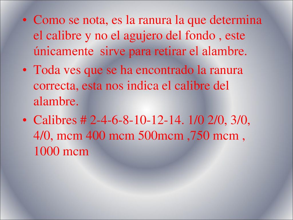 Como se nota, es la ranura la que determina el calibre y no el agujero del fondo , este únicamente sirve para retirar el alambre.