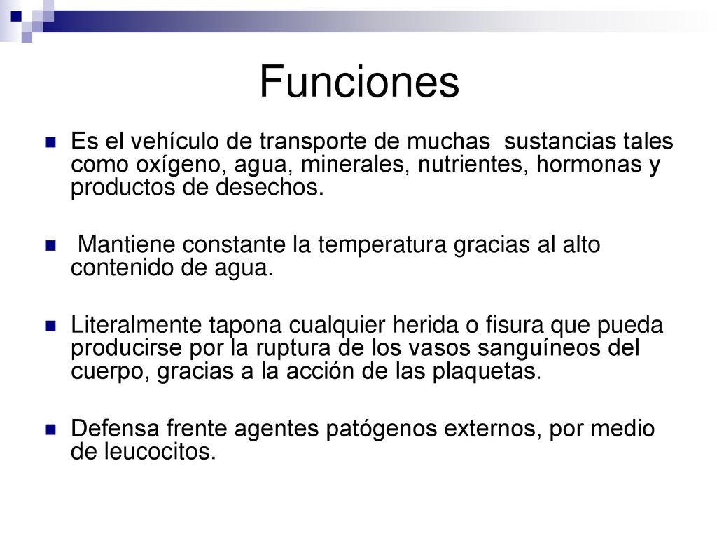 Funciones Es el vehículo de transporte de muchas sustancias tales como oxígeno, agua, minerales, nutrientes, hormonas y productos de desechos.