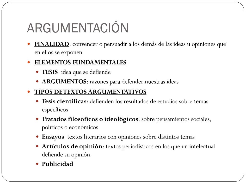 ARGUMENTACIÓN FINALIDAD: convencer o persuadir a los demás de las ideas u opiniones que en ellos se exponen.