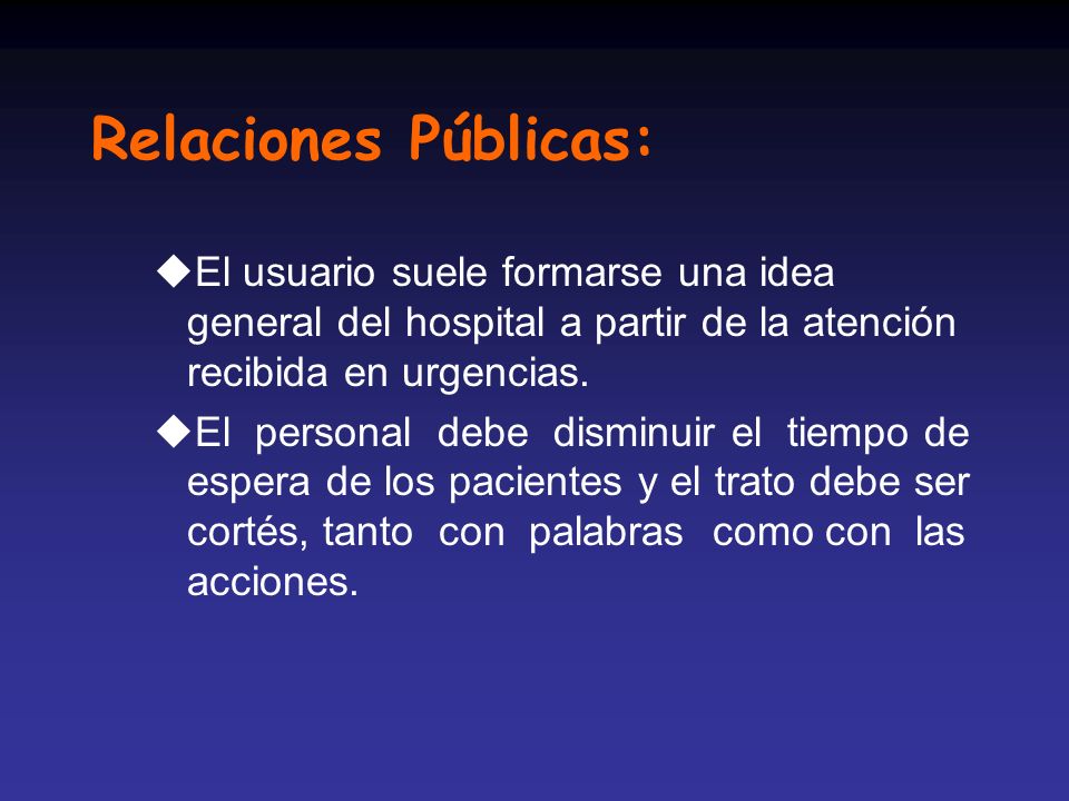 Relaciones Públicas: El usuario suele formarse una idea general del hospital a partir de la atención recibida en urgencias.