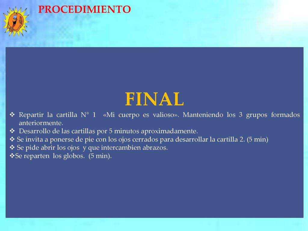 PROCEDIMIENTO FINAL. Repartir la cartilla N° 1 «Mi cuerpo es valioso». Manteniendo los 3 grupos formados anteriormente.