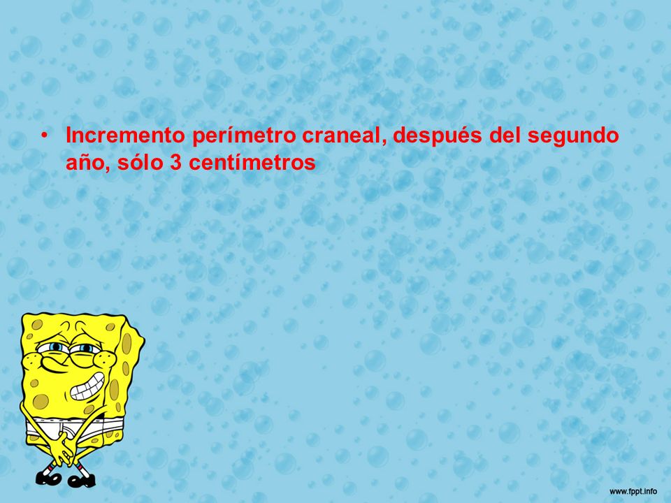 Incremento perímetro craneal, después del segundo año, sólo 3 centímetros