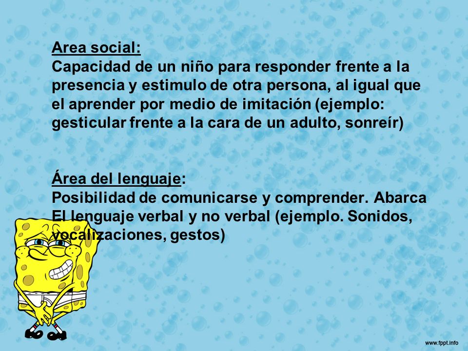 Area social: Capacidad de un niño para responder frente a la. presencia y estimulo de otra persona, al igual que.