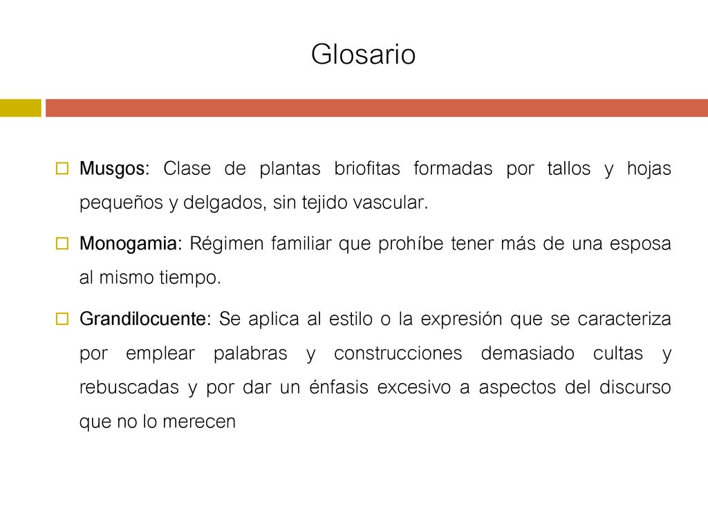 Glosario Musgos: Clase de plantas briofitas formadas por tallos y hojas pequeños y delgados, sin tejido vascular.