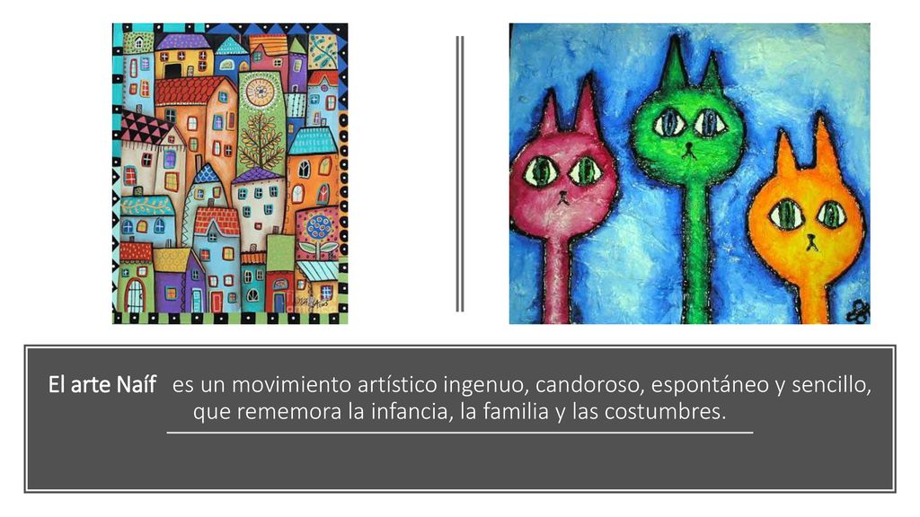 El arte Naíf es un movimiento artístico ingenuo, candoroso, espontáneo y sencillo, que rememora la infancia, la familia y las costumbres.