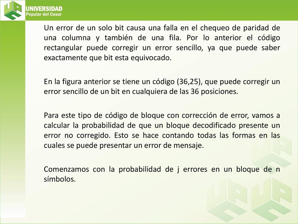 Un error de un solo bit causa una falla en el chequeo de paridad de una columna y también de una fila.