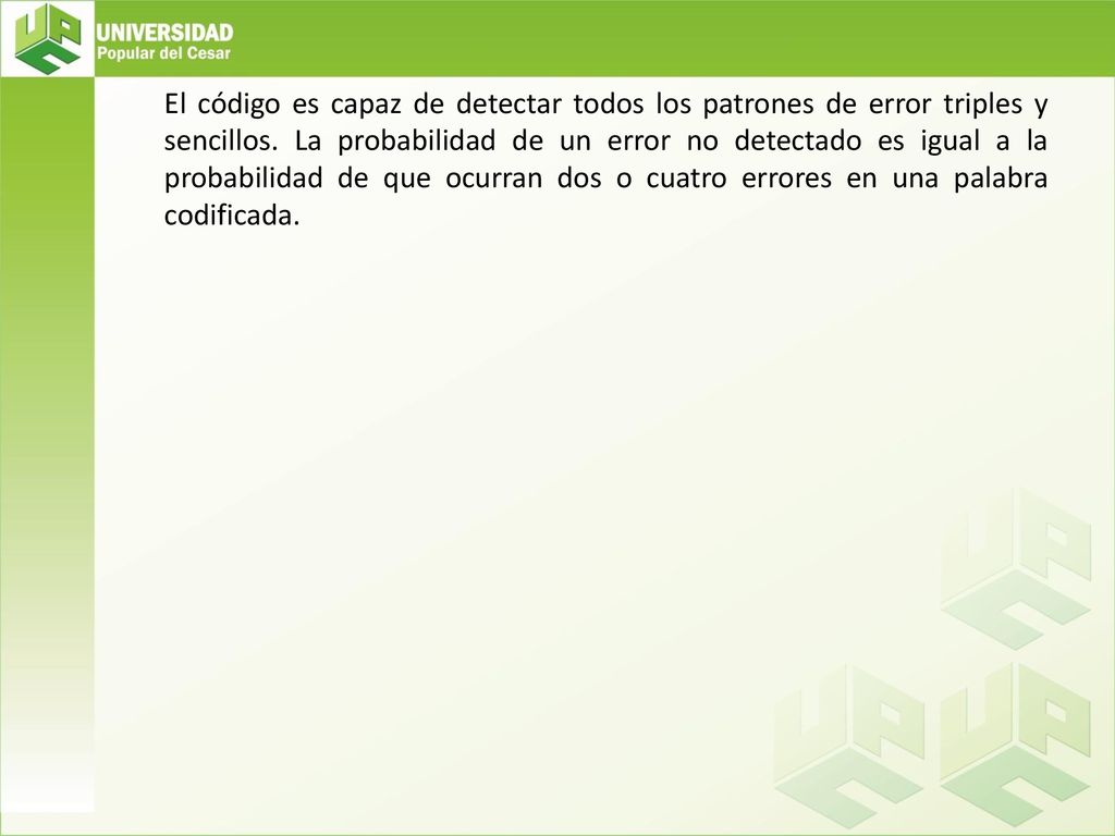 El código es capaz de detectar todos los patrones de error triples y sencillos.