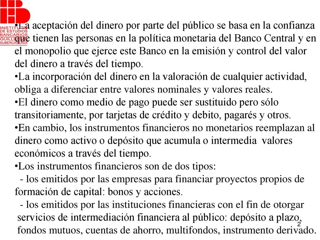 La aceptación del dinero por parte del público se basa en la confianza que tienen las personas en la política monetaria del Banco Central y en el monopolio que ejerce este Banco en la emisión y control del valor del dinero a través del tiempo.
