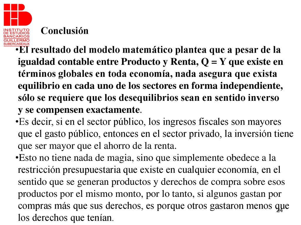 Conclusión El resultado del modelo matemático plantea que a pesar de la. igualdad contable entre Producto y Renta, Q = Y que existe en.