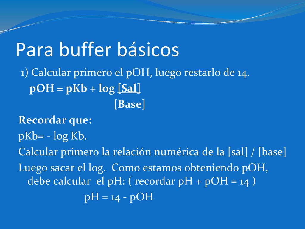 Para buffer básicos 1) Calcular primero el pOH, luego restarlo de 14.
