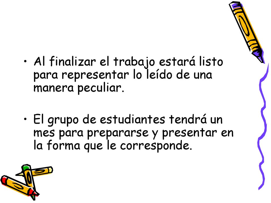 Al finalizar el trabajo estará listo para representar lo leído de una manera peculiar.