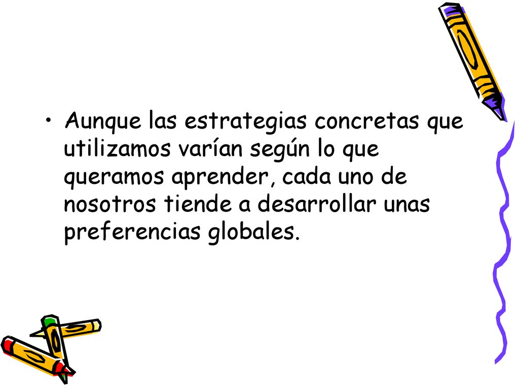 Aunque las estrategias concretas que utilizamos varían según lo que queramos aprender, cada uno de nosotros tiende a desarrollar unas preferencias globales.
