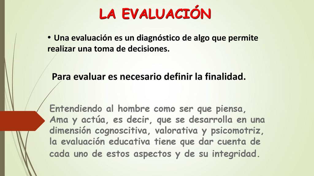 LA EVALUACIÓN Una evaluación es un diagnóstico de algo que permite realizar una toma de decisiones.