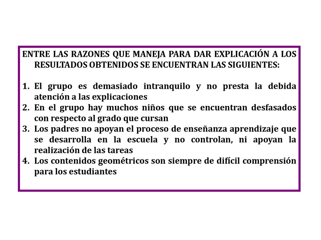 ENTRE LAS RAZONES QUE MANEJA PARA DAR EXPLICACIÓN A LOS RESULTADOS OBTENIDOS SE ENCUENTRAN LAS SIGUIENTES: