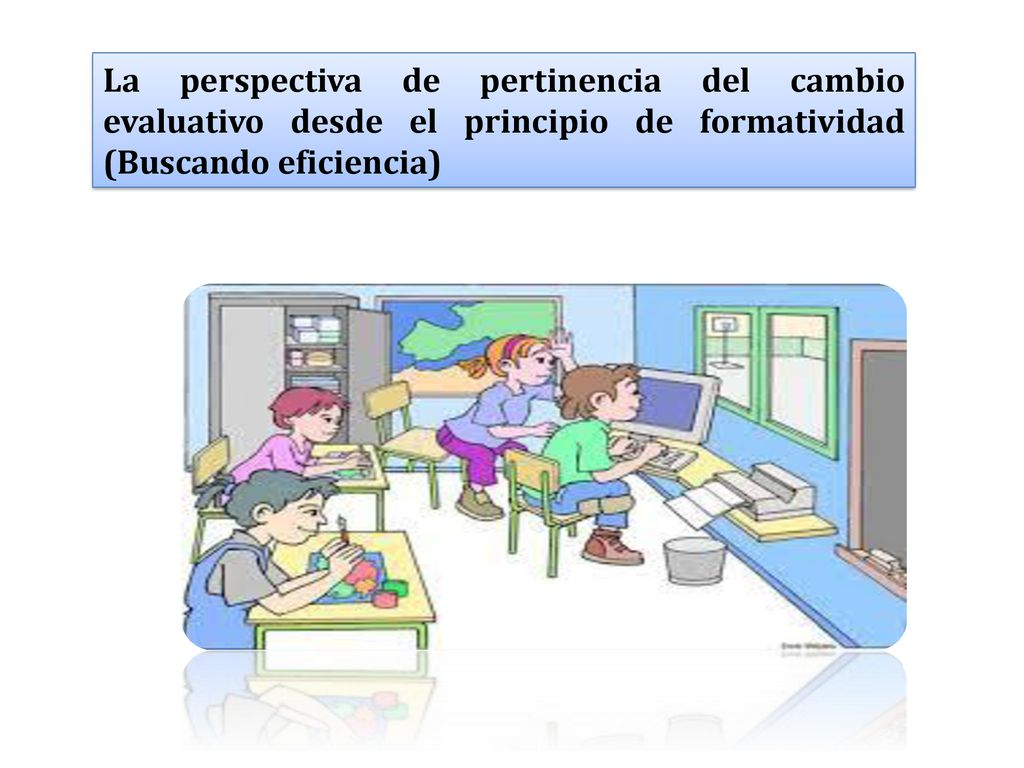 La perspectiva de pertinencia del cambio evaluativo desde el principio de formatividad (Buscando eficiencia)