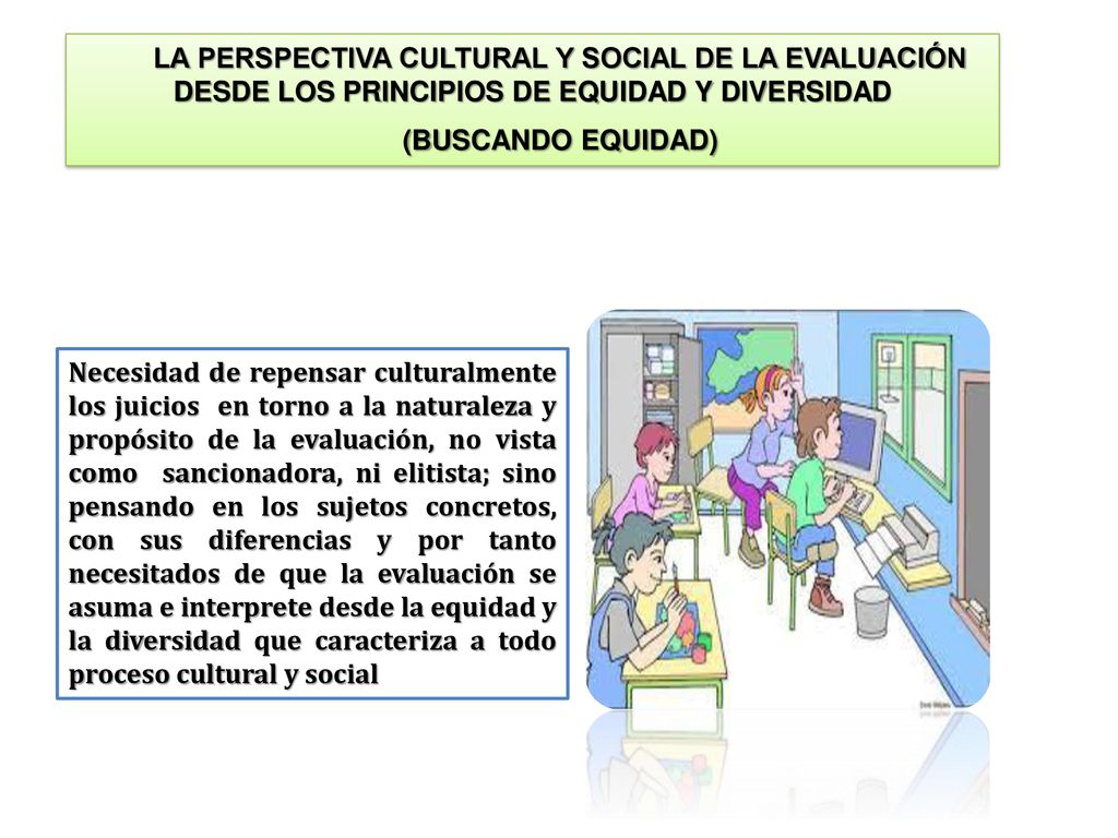 LA PERSPECTIVA CULTURAL Y SOCIAL DE LA EVALUACIÓN DESDE LOS PRINCIPIOS DE EQUIDAD Y DIVERSIDAD