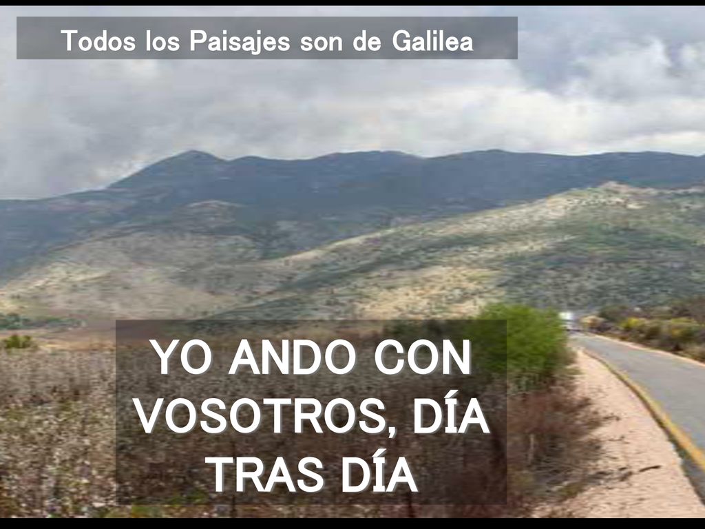 Todos los Paisajes son de Galilea YO ANDO CON VOSOTROS, DÍA TRAS DÍA