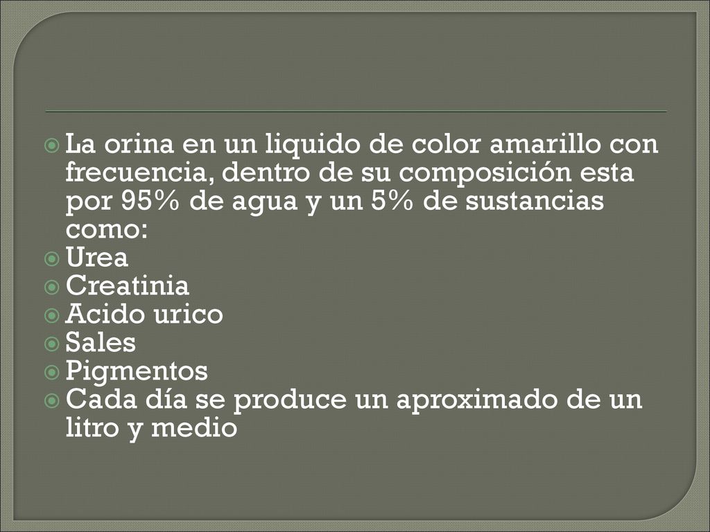 La orina en un liquido de color amarillo con frecuencia, dentro de su composición esta por 95% de agua y un 5% de sustancias como: