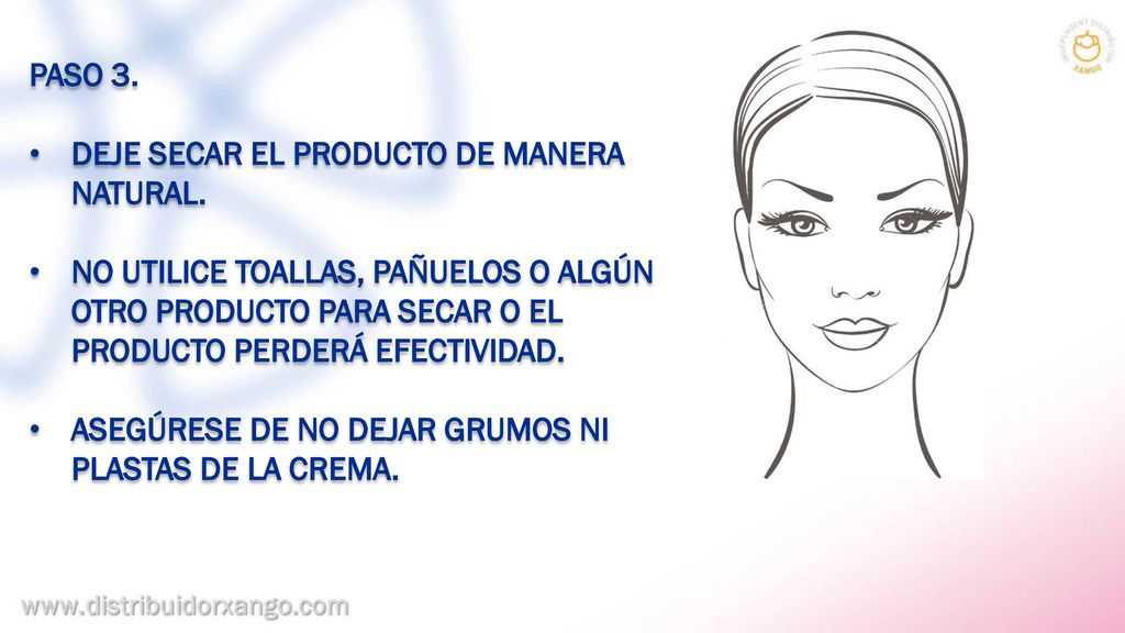 PASO 3. DEJE SECAR EL PRODUCTO DE MANERA NATURAL. NO UTILICE TOALLAS, PAÑUELOS O ALGÚN OTRO PRODUCTO PARA SECAR O EL PRODUCTO PERDERÁ EFECTIVIDAD.
