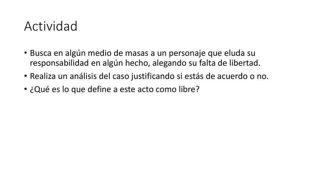 Actividad Busca en algún medio de masas a un personaje que eluda su responsabilidad en algún hecho, alegando su falta de libertad.