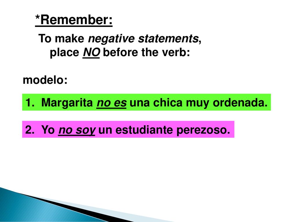 To make negative statements, place NO before the verb: