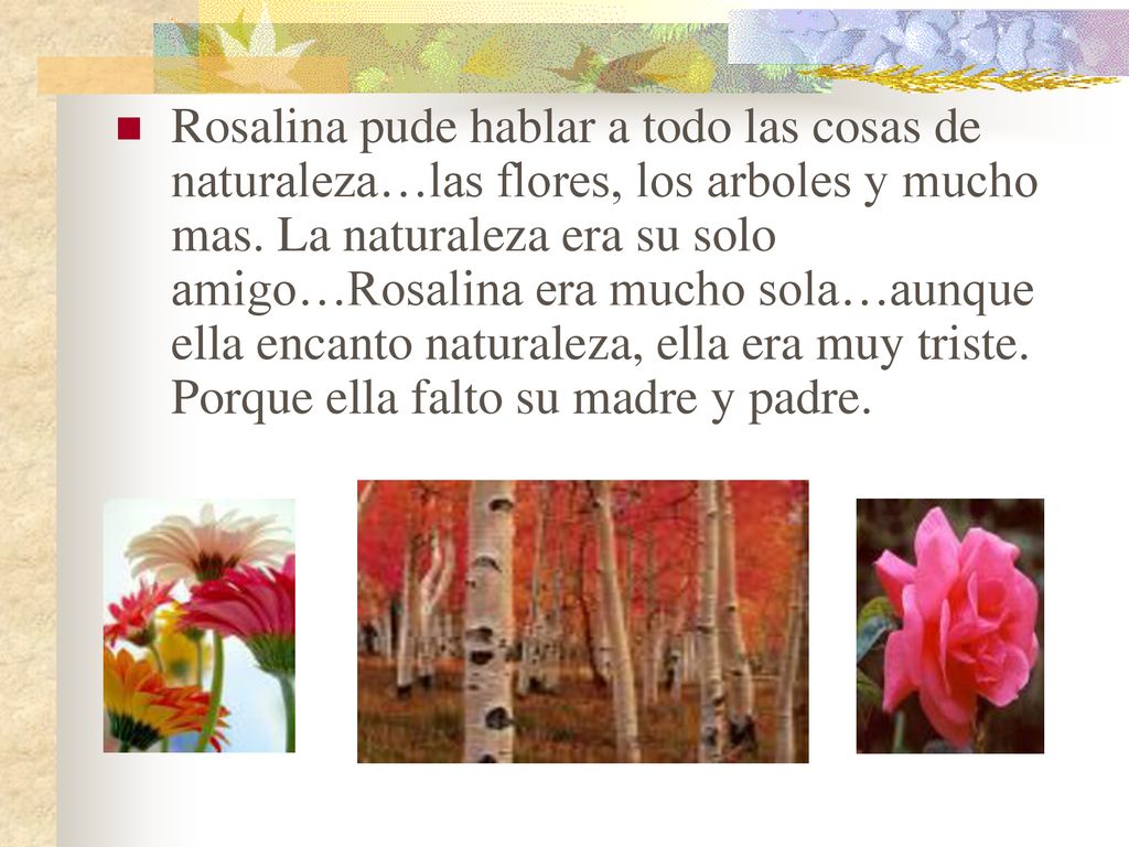 Rosalina pude hablar a todo las cosas de naturaleza…las flores, los arboles y mucho mas.