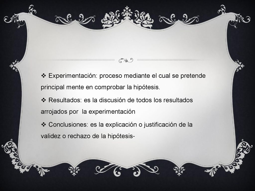Experimentación: proceso mediante el cual se pretende principal mente en comprobar la hipótesis.
