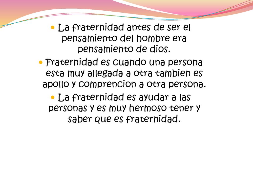 La fraternidad antes de ser el pensamiento del hombre era pensamiento de dios.