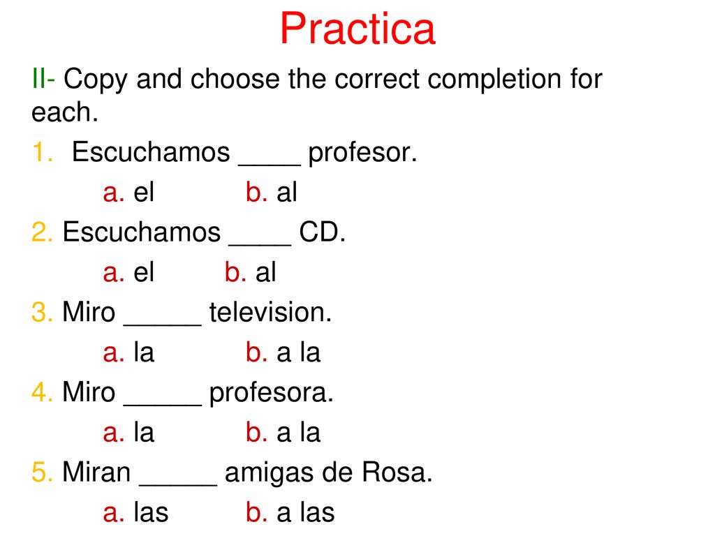Practica II- Copy and choose the correct completion for each.