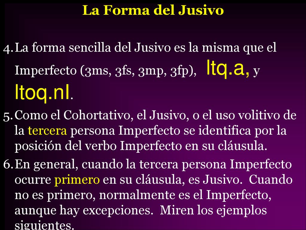 La Forma del Jusivo La forma sencilla del Jusivo es la misma que el Imperfecto (3ms, 3fs, 3mp, 3fp), ltq.a, y ltoq.nI.