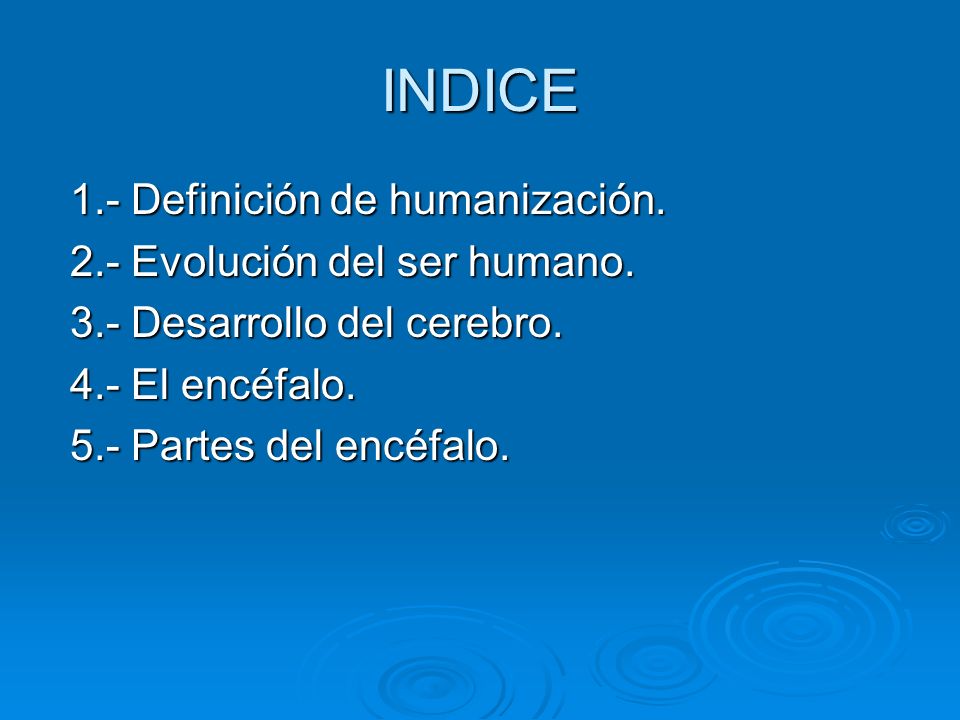 INDICE 1.- Definición de humanización. 2.- Evolución del ser humano.