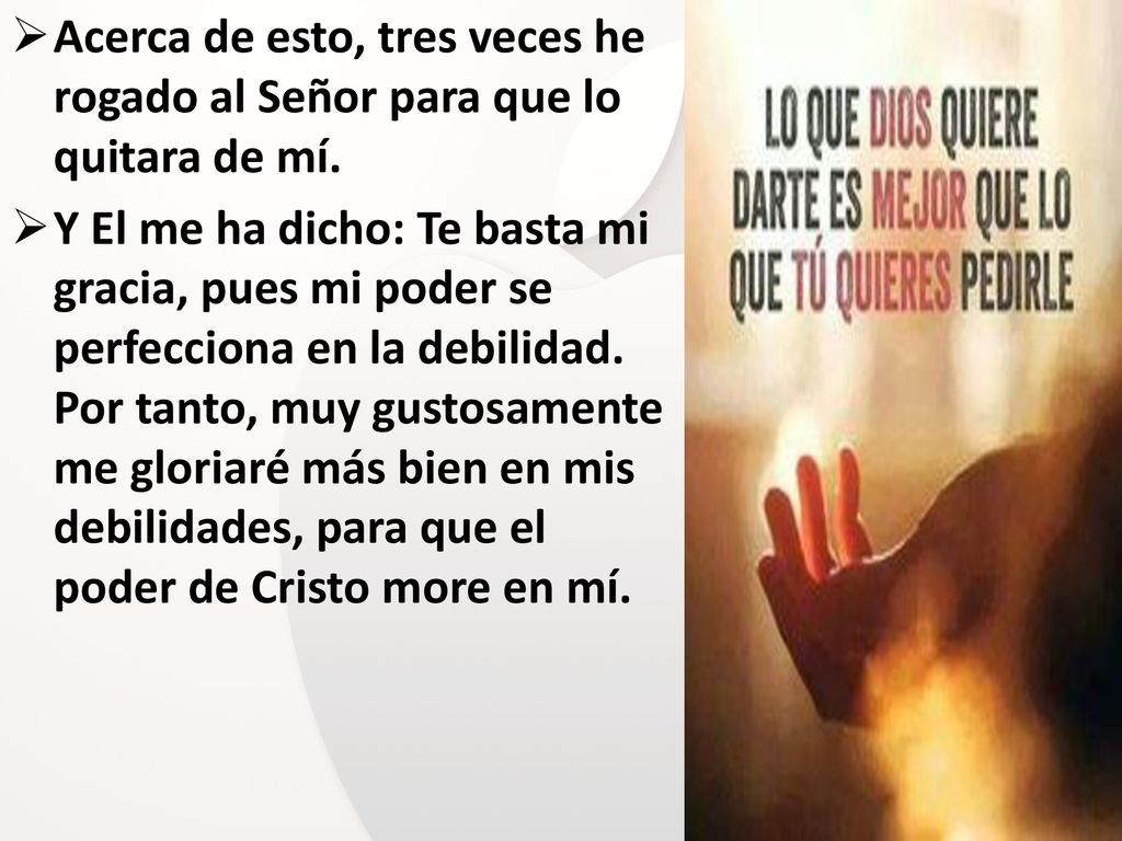 Acerca de esto, tres veces he rogado al Señor para que lo quitara de mí.