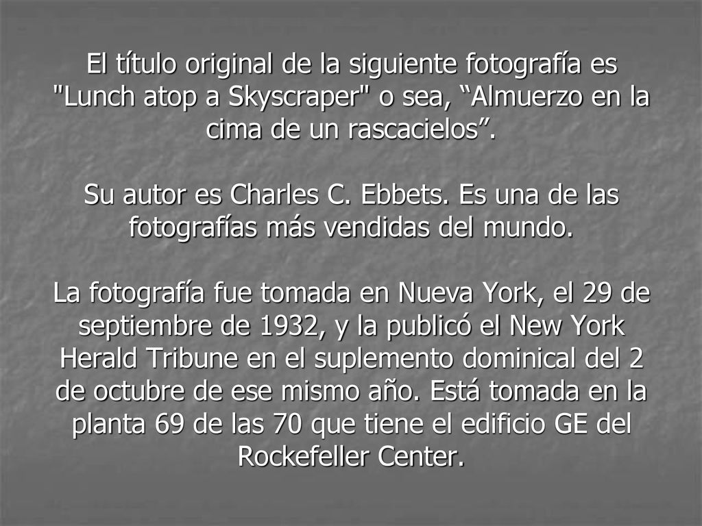 El título original de la siguiente fotografía es Lunch atop a Skyscraper o sea, Almuerzo en la cima de un rascacielos .