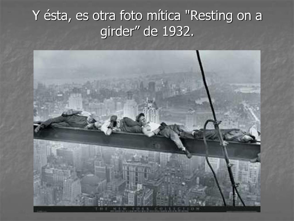 Y ésta, es otra foto mítica Resting on a girder de 1932.