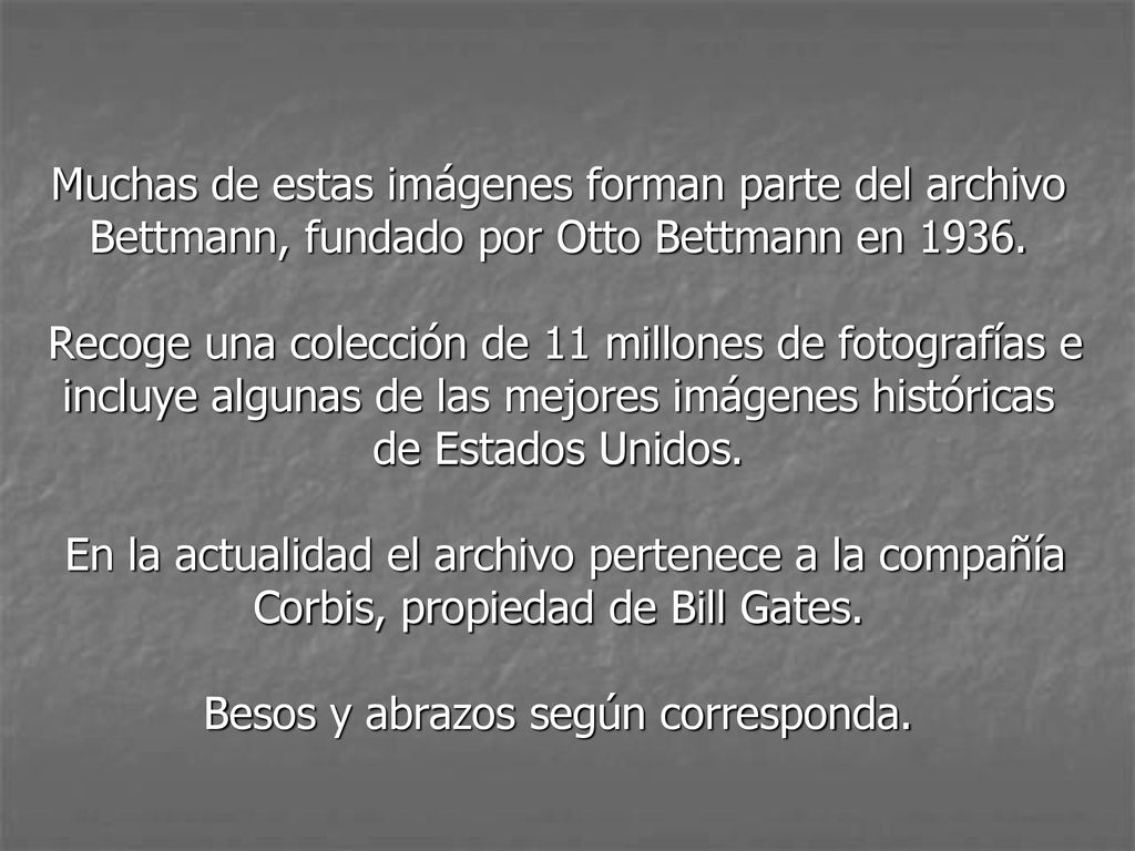 Muchas de estas imágenes forman parte del archivo Bettmann, fundado por Otto Bettmann en 1936.