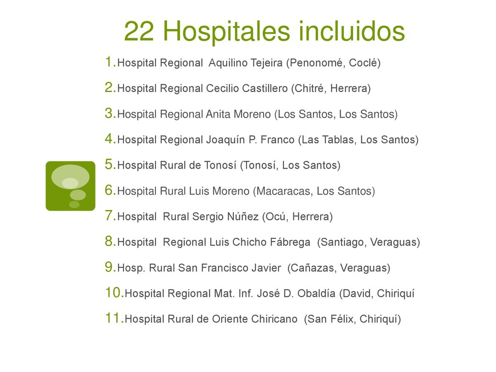 22 Hospitales incluidos Hospital Regional Aquilino Tejeira (Penonomé, Coclé) Hospital Regional Cecilio Castillero (Chitré, Herrera)