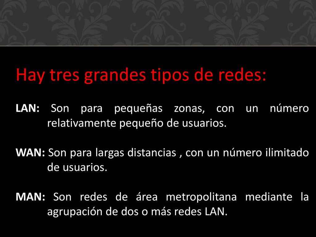 WAN: Son para largas distancias , con un número ilimitado de usuarios.