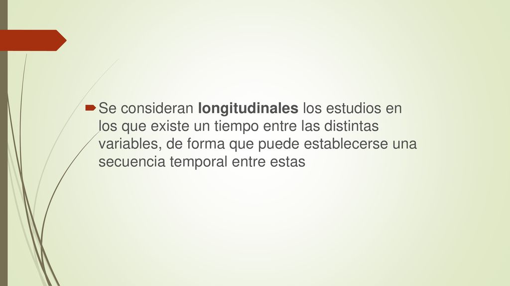 Se consideran longitudinales los estudios en los que existe un tiempo entre las distintas variables, de forma que puede establecerse una secuencia temporal entre estas