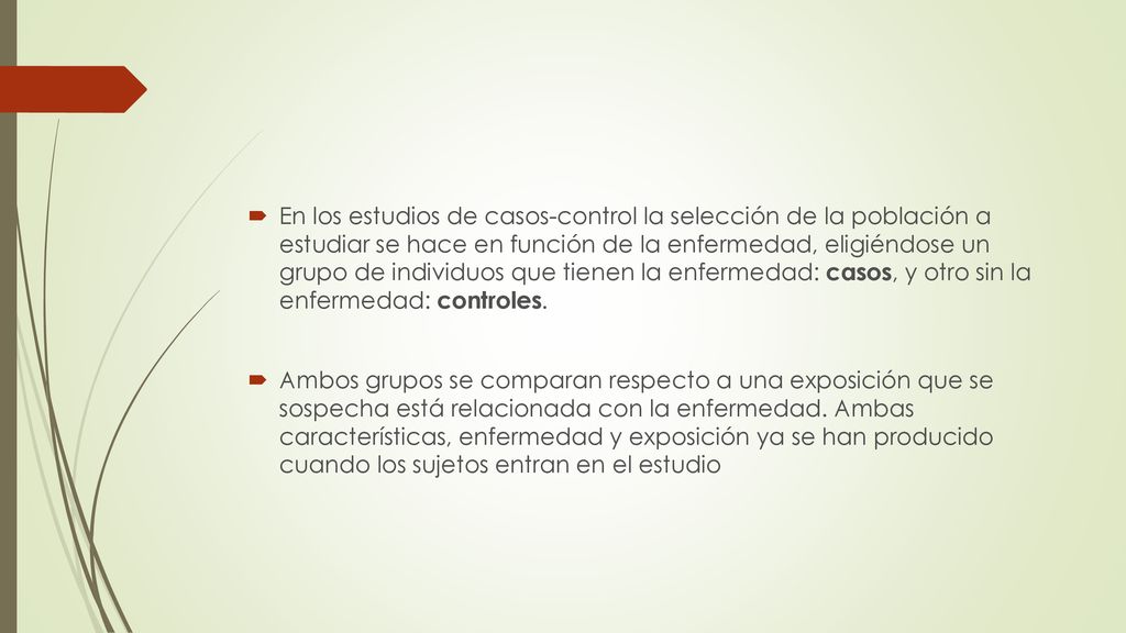 En los estudios de casos-control la selección de la población a estudiar se hace en función de la enfermedad, eligiéndose un grupo de individuos que tienen la enfermedad: casos, y otro sin la enfermedad: controles.