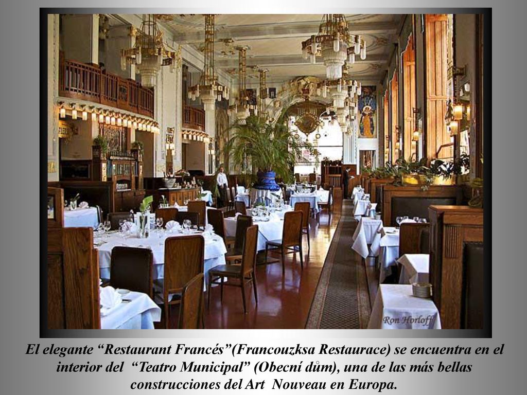 El elegante Restaurant Francés (Francouzksa Restaurace) se encuentra en el interior del Teatro Municipal (Obecní dům), una de las más bellas construcciones del Art Nouveau en Europa.