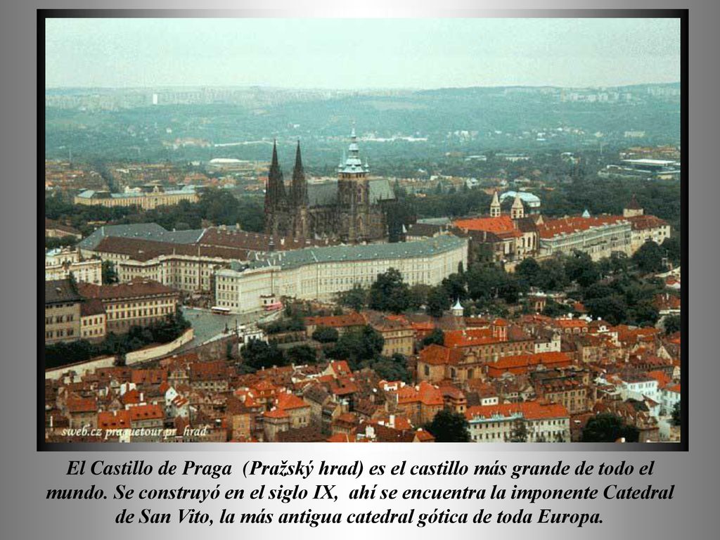 El Castillo de Praga (Pražský hrad) es el castillo más grande de todo el mundo.